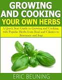 Growing and Cooking Herbs: A Quick Start Guide to Growing and Cooking with Popular Herbs from Basil and Cilantro to Rosemary and Sage
