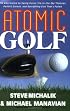 Atomic Golf: The Alternative to Swing Gurus, Pie-in-the-Sky Theories, Perfect Greens, and Everything Else That's Failed