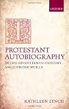 Protestant Autobiography in the Seventeenth-Century Anglophone World