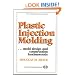 Plastic Injection Molding: Mold Design and Construction Fundamentals (Fundamentals of Injection Molding) (2673) (Fundamentals of injection molding series)