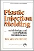 Plastic Injection Molding: Mold Design and Construction Fundamentals (Fundamentals of Injection Molding) (2673) (Fundamentals of Injection Molding Series)