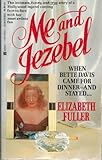 Me and Jezebel: When Bette Davis Came for Dinner -- And Stayed ... And Stayed ... And Stayed ... And ...