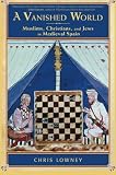 A Vanished World: Muslims, Christians, and Jews in Medieval Spain