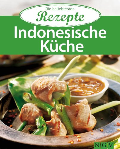 Indonesische Küche: Die beliebtesten Rezepte (German Edition)