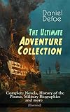 The Ultimate Adventure Collection: Complete Novels, History of the Pirates, Military Biographies and more (Illustrated): Robinson Crusoe, Colonel Jack, ... the World and many more (English Edition)