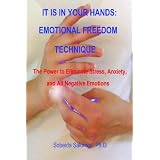 IT IS IN YOUR HANDS: EMOTIONAL FREEDOM TECHNIQUE: The Power to Eliminate Stress, Anxiety, and All Negative Emotions
