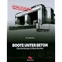 Boote unter Beton: Die Hamburger U-Boot-Bunker