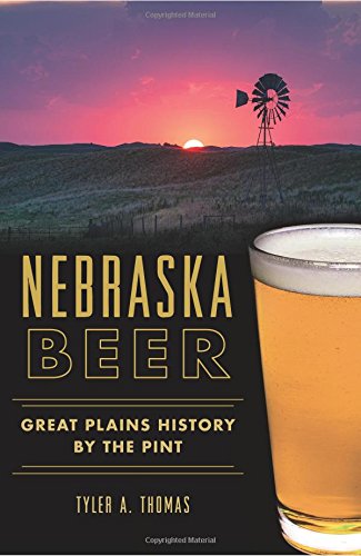 Nebraska Beer: (American Palate), by Tyler A. Thomas
