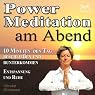 H&ouml;rbuch Power-Meditation am Abend: 10 Minuten den Tag beschließen und runterkommen - Entspannung und Ruhe
