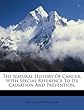The Natural History of Cancer, with Special Reference to Its Causation and Prevention,