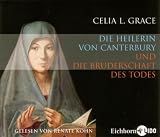 Die Heilerin von Canterbury und die Bruderschaft des Todes - 3 CDs - Celia L. Grace