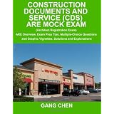 Construction Documents and Service (CDS) ARE Mock Exam (Architect Registration Exam): ARE Overview, Exam Prep Tips, Multiple-Choice Questions and Graphic Vignettes, Solutions and Explanationsby Gang Chen
