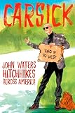 Carsick: John Waters Hitchhikes Across America