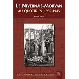 Le Nivernais-Morvan au Quotidien 1939-1945par Paul de Haut