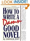 How to Write a Damn Good Novel: A Step-by-Step No Nonsense Guide to Dramatic Storytelling