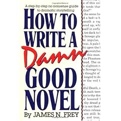 How to Write a Damn Good Novel: A Step-By-Step No Nonsense Guide to Dramatic Storytelling