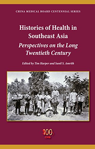 Histories of Health in Southeast Asia: Perspectives on the Long Twentieth Century (China Medical Board Centennial Series - Philantropic and Nonprofit Studies)