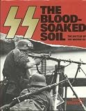 SS : the blood-soaked soil : the battles of the Waffen-SS