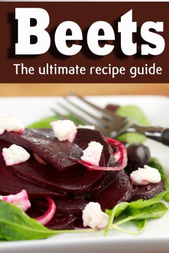 Beets: The Ultimate Recipe Guide!