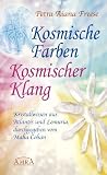 Kosmische Farben, kosmischer Klang. Kristallwissen aus Atlantis und Lemuria: Kristallwissen aus Atlantis und Lemuria, durchgegeben vom Maha Cohan - Petra Aiana Freese