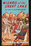Wizard of the great lake: The story of Alexander MacKay