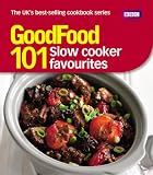 Good Food: 101 Slow Cooker Favourites: Triple-tested Recipes