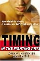 Timing in the Fighting Arts: Your Guide to Winning in the Ring and Surviving on the Street