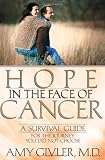 Hope in the Face of Cancer: A Survival Guide for the Journey You Did Not Choose