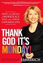 Thank God it's Monday!: How to Create a Workplace You and Your Customers Love