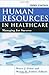 Human Resources In Healthcare: Managing for Success