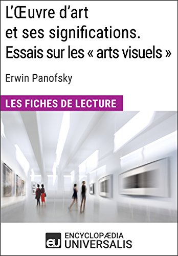 L'Oeuvre d'art et ses significations. Essais sur les « arts visuels » d'Erwin Panofsky: Les Fiches de lecture d'Universalis (French Edition)