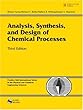 Analysis, Synthesis and Design of Chemical Processes (3rd Edition)