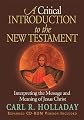 A Critical Introduction To The New Testament: Interpreting The Message And Meaning Of Jesus Christ