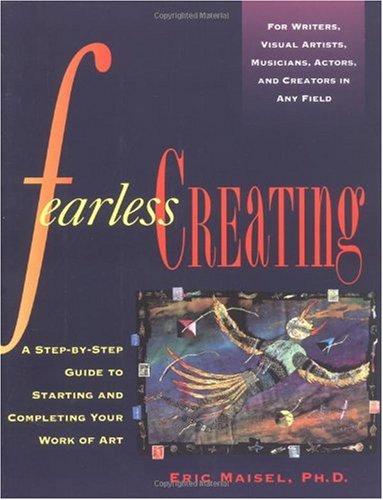 Fearless Creating: A Step-by-Step Guide To Starting and Completing Your Work of Art