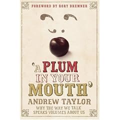 A Plum in your Mouth: Why the Way We Talk Speaks Volumes About Us