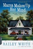 Mama Makes Up Her Mind: And Other Dangers of Southern Living