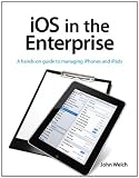 IOS in the Enterprise: A Hands-on Guide to Managing iPhones and iPads