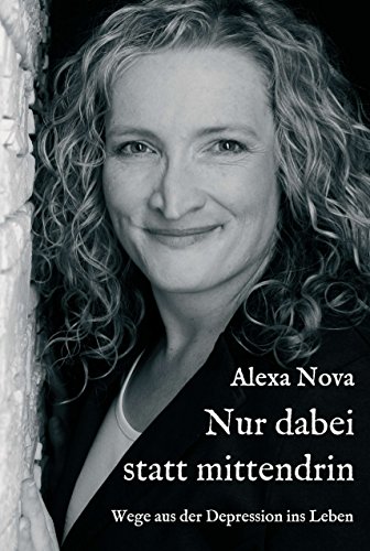 Nur dabei statt mittendrin: Wege aus der Depression ins Leben (German Edition)