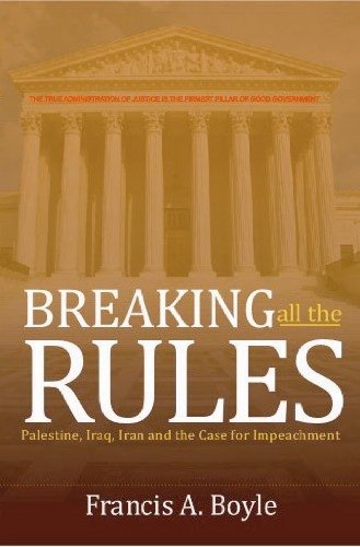 BREAKING ALL THE RULES: Palestine, Iraq, Iran and the Case for Impeachment