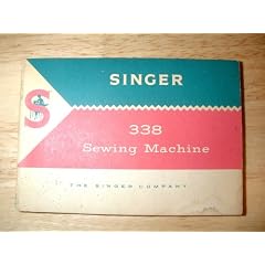 Singer 338 Sewing Machine (Owner's Manual for the Singer Sewing Machine Model 338)