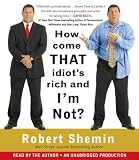 How Come That Idiot's Rich and I'm Not?