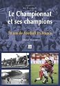 Le championnat et ses champions. 70 ans de football en France