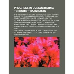 Progress in Consolidating Terrorist Watchlists: The Terrorist Screening Center (Tsc): Joint Hearing Before the Subcommittee on Crime, Terrorism