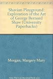 The Shavian playground : an exploration of the art of George Bernard Shaw