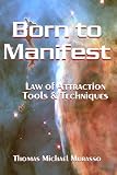 Born to Manifest, Law of Attraction Tools and Techniques