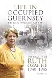 Life in occupied Guernsey : the diaries of Ruth Ozanne, 1940-1945