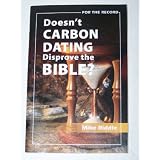 Doesn't Carbon Dating Disprove the Bible?