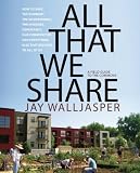 All That We Share: How to Save the Economy, Our Communities, the Environment, the Internet, Democracy, and Everything Else that Belongs to All of Us