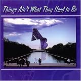 Things Aint What They Used to Be