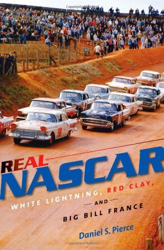 Real NASCAR: White Lightning, Red Clay, and Big Bill France